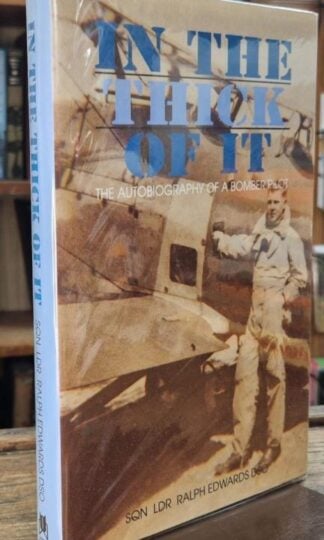 In the Thick of It : The Autobiography of a Bomber Pilot (Signed) : Sqn Ldr Ralph Edwards