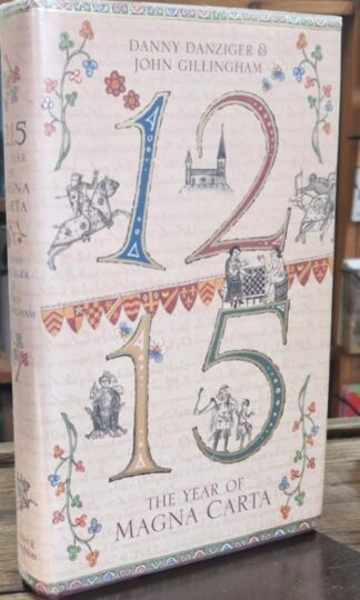 1215: The Year of Magna Carta (Signed) : Danny Danziger and John Gillingham