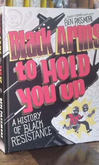 Black Arms to Hold You Up: a History of Black Resistance : Ben Passmore