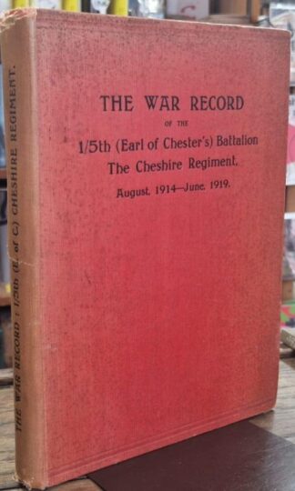 The War Record of the 1/5th (Earl of Chester's) Battalion. The Cheshire Regiment. August 1914-June 1919 : Lieut.-Col. W.A.V. Churton