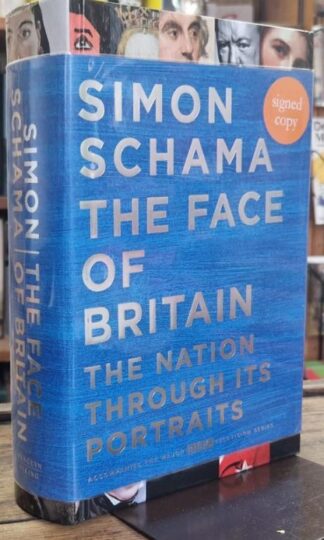 The Face of Britain: The Nation through Its Portraits (Signed) : Simon Schama