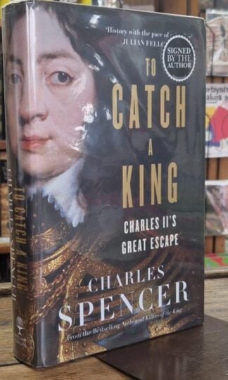 To Catch a King - Charles II's great escape (Signed) : Charles Spencer