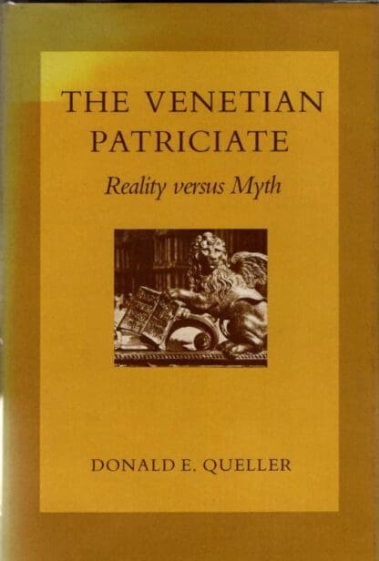 Venetian Patriciate: Reality Versus Myth : Donald E. Queller
