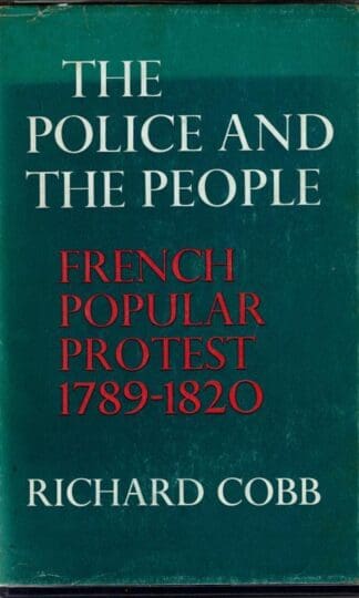Police and the People: French Popular Protest, 1789-1820 : Richard Cobb