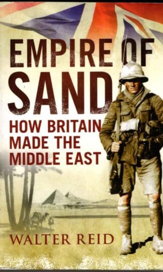 Empire of Sand: How Britain Shaped the Middle East: How Britain Made the Middle East : Walter Reid