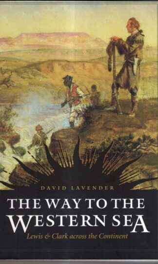 The Way to the Western Sea: Lewis and Clark Across the Continent : David Sievert Lavender