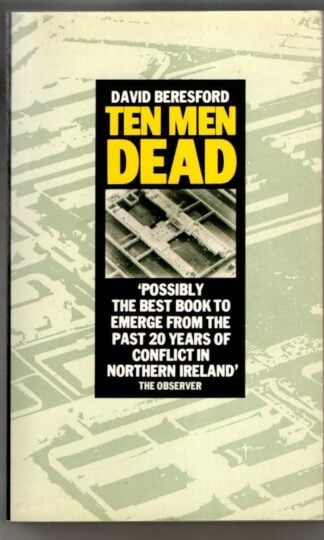 Ten Men Dead: Story of the 1981 Irish Hunger Strike : David Beresford