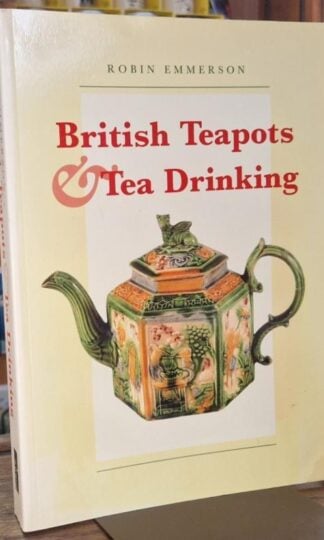 British Teapots & Tea Drinking 1700 - 1850 : Robin Emmerson