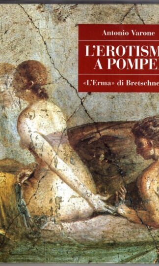 L' Erotismo a Pompei (Pompei - Guide Tematiche) : Antonio Varone