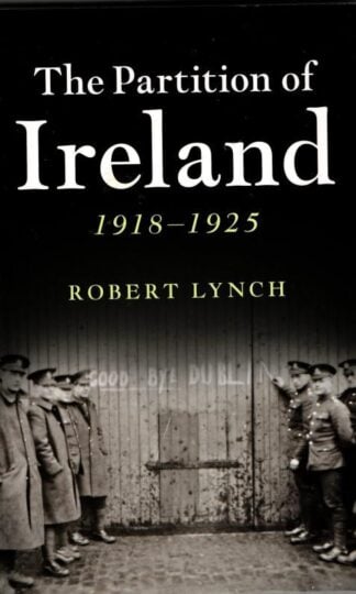 The Partition of Ireland: 1918–1925 : Robert Lynch