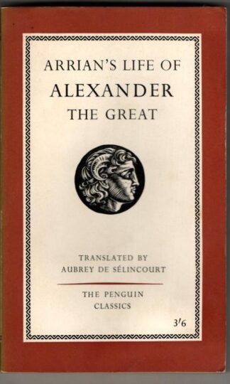 Arrian's Life of Alexander the Great : Aubrey De Selincourt