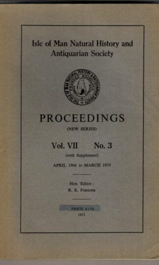 Isle of Man Natural History and Antiquarian Society Proceedings Vol. VII No. 3 : R.E. Forster (ed.)