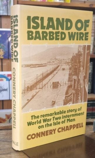 Island of Barbed Wire Internment on the Isle of Man in World War Two : Connery Chappell