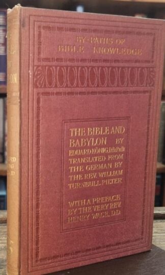 The Bible and Babylon Their Relationship in the History of Culture : Eduard Konig