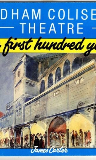 Oldham Coliseum Theatre: The First Hundred Years : James Carter