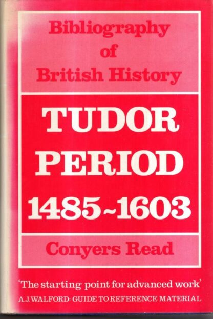 Bibliography of British History: 1485-1603 : Conyers. Read