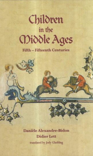 Children in the Middle Ages: Mid-fifteenth Centuries (Laura Shannon Series in French Medieval Studies) : Daniele Alexandre-Bidon