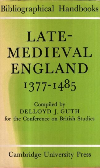Late Medieval England 1377-1 (Conference on British Studies Bibliographical Handbooks) : Delloyd J. Guth