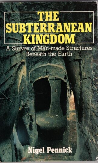 The Subterranean Kingdom: A Survey of Man-made Structures Beneath the Earth : Nigel Pennick