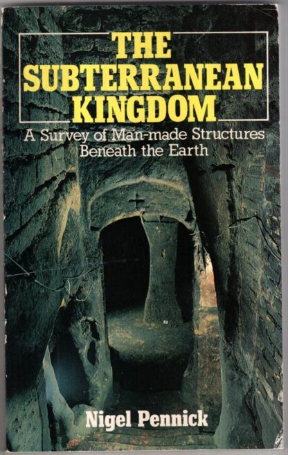 The Subterranean Kingdom: A Survey of Man-made Structures Beneath the Earth : Nigel Pennick