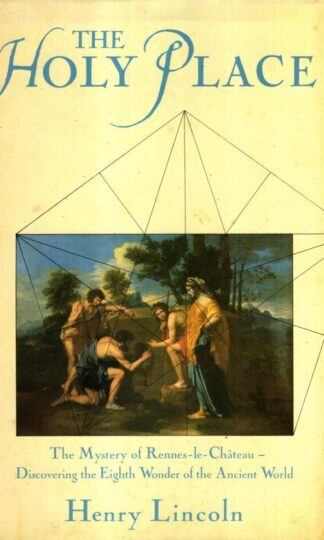 The Holy Place: Mystery of Rennes-le-Chateau - Discovering the Eighth Wonder of the Ancient World : Henry Lincoln