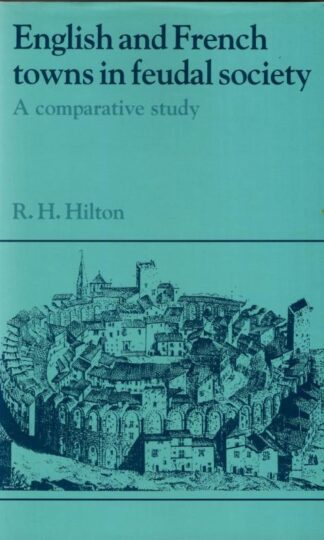 English and French Towns in Feudal Society: A Comparative Study : R.H. Hilton