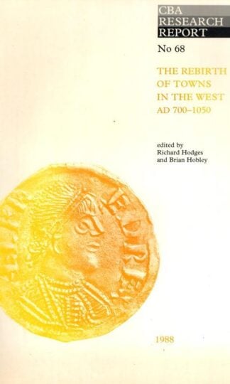 The Rebirth of Towns in the West AD 700-1050 : Richard Hodges and Brian Hobley