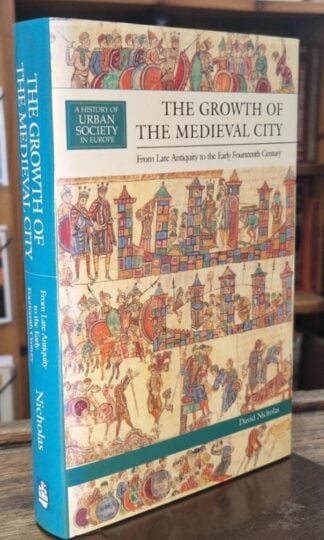 The Growth of the Medieval City: From Late Antiquity to the Early Fourteenth Century : David Nicholas