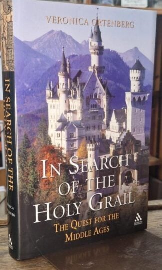 In Search of the Holy Grail : The Quest for the Middle Ages : Veronica Ortenberg