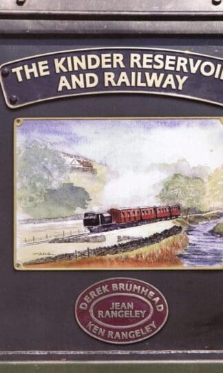 The Kinder Reservoir and Railway : Derek Brumhead, Jean Rangeley, Ken Rangeley
