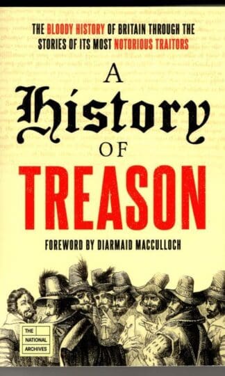 A History of Treason: The bloody history of Britain through the stories of its most notorious traitors : The National Archives