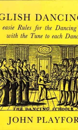 The English Dancing Master: Or, Plaine and Easie Rules for the Dancing of Country Dances, With the Tune to Each Dance : John Playford