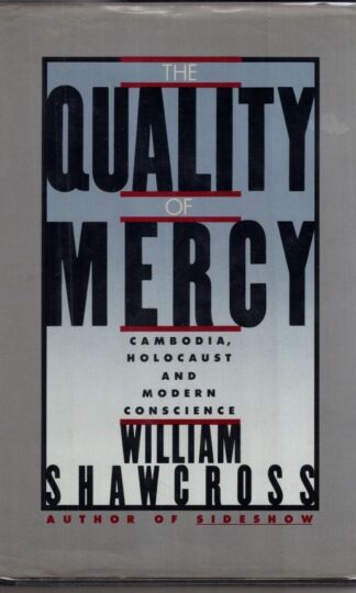 Quality of Mercy: Cambodia, Holocaust and Modern Conscience:William Shawcross