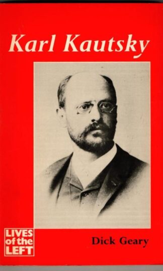 Karl Kautsky (Lives of the Left) : Dick Geary