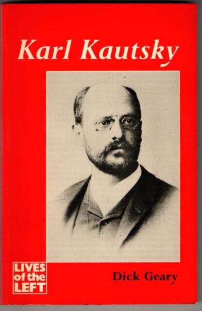 Karl Kautsky (Lives of the Left) : Dick Geary