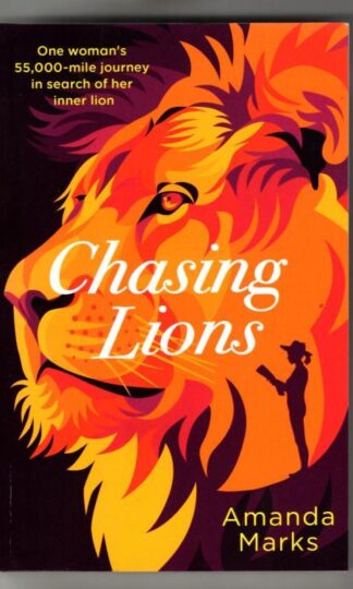 Chasing Lions: One woman's 55,000-mile journey in search of her inner lion : Amanda Marks