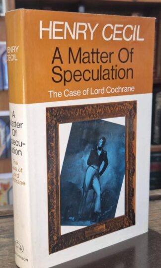 A Matter Of Speculation: The Case of Lord Cochrane : Henry Cecil