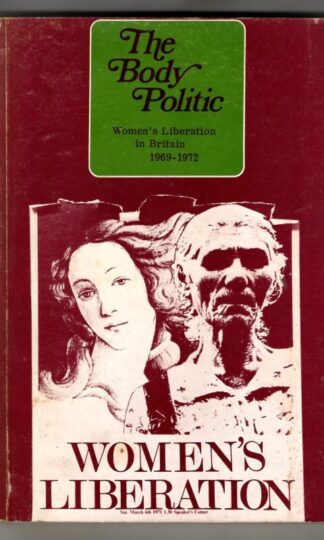 The Body Politic. Writings from the Women's Liberation Movement in Britain 1969 - 1972 : Michelene Wandor(ed.)
