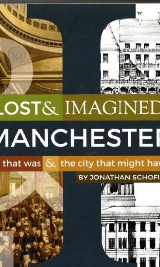 Lost & Imagined Manchester : Jonathan Schofield