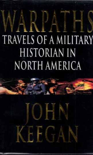 Warpaths: Travels of a Military Historian in North America : John Keegan