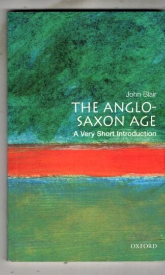 TThe Anglo-Saxon Age: A Very Short Introduction : John Blair