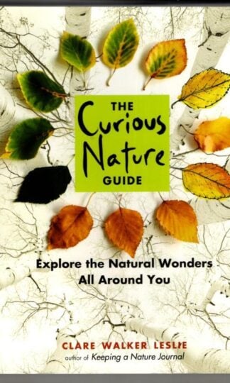 The Curious Nature Guide: Explore the Natural Wonders All Around You : Clare Walker Leslie