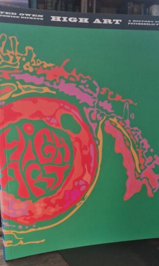 High Art: A History of the Psychedelic Poster : Ted Owen and Denise Dickson