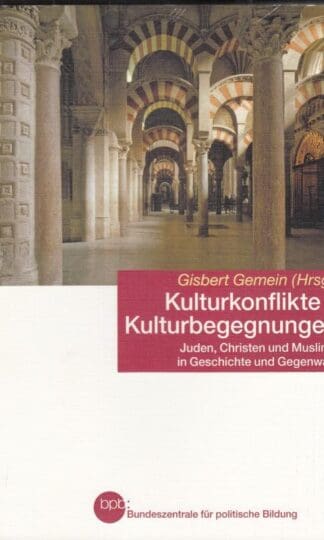 Kulturkonflikte - Kulturbegegnungen. Juden, Christen und Muslime in Geschichte und Gegenwart:Gisbert Gemein