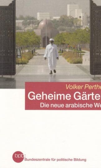 Geheime Gärten. Die neue arabische Welt:Volker Perthes