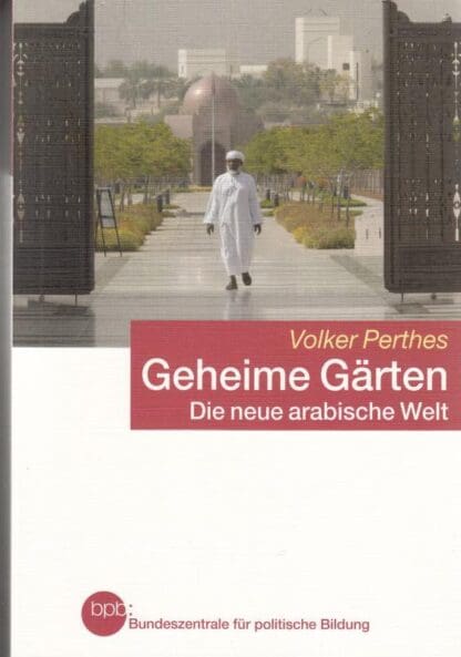Geheime Gärten. Die neue arabische Welt:Volker Perthes
