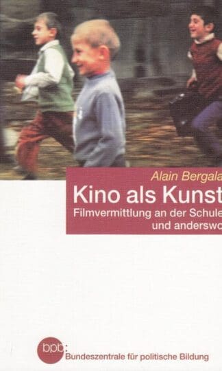 Kino als Kunst : Filmvermittlung an der Schule und anderswo.:Alain Bergala
