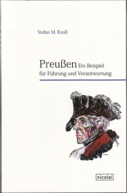 Preußen. Ein Beispiel für Führung und Verantwortung:Stefan M. Knoll