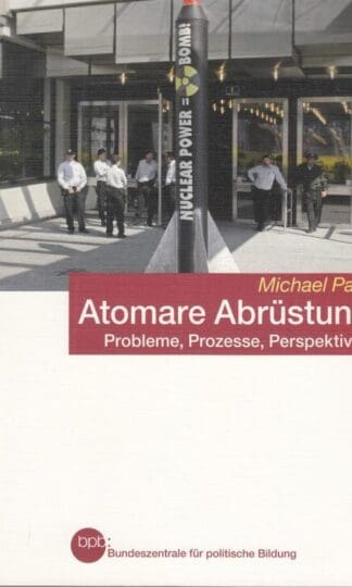 Atomare Abrüstung - Probleme, Prozesse, Perspektiven:Michael Paul