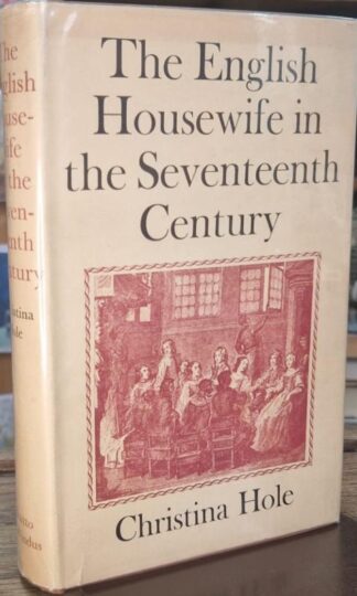The English Housewife in the Seventeenth Century (Signed) : Christina Hole